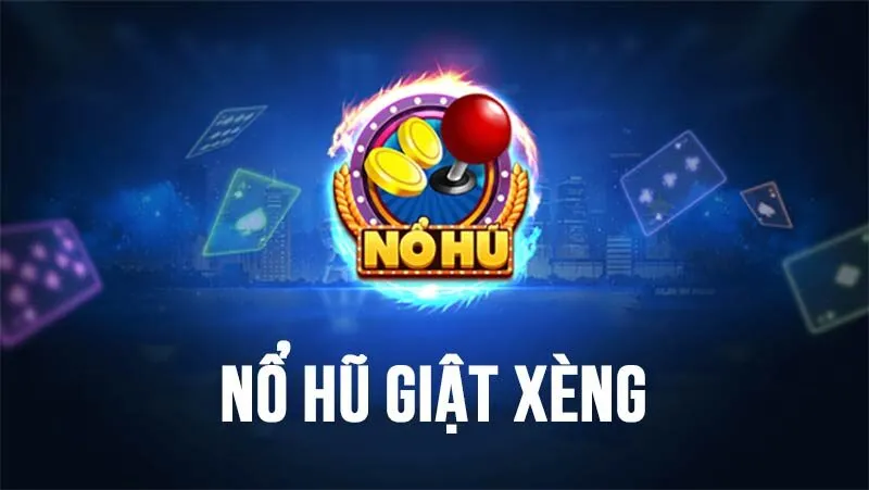 nổ hũ giật xèng